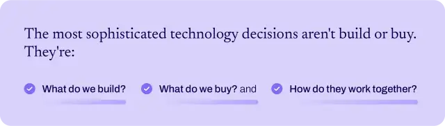 The most sophisticated technology decisions aren't build or buy.