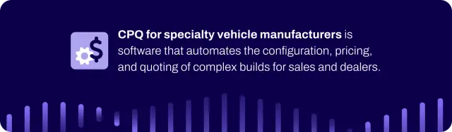 Definition of CPQ for specialty vehicle manufacturers.